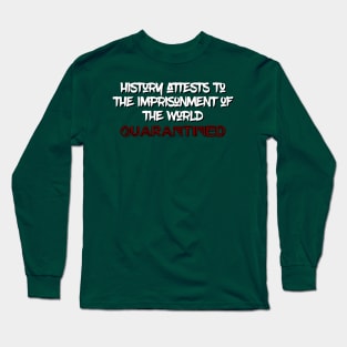 History Attests To The Imprisonment Of The World - Quarantined 2020 Long Sleeve T-Shirt